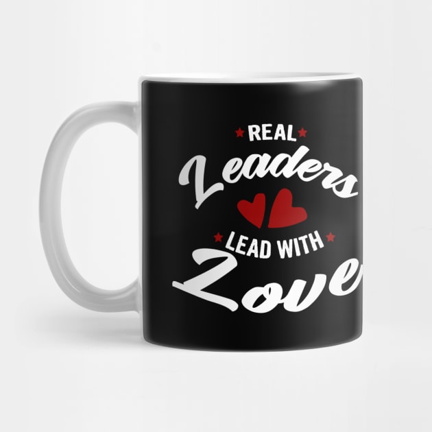 Real leaders lead with love by Myteeshirts